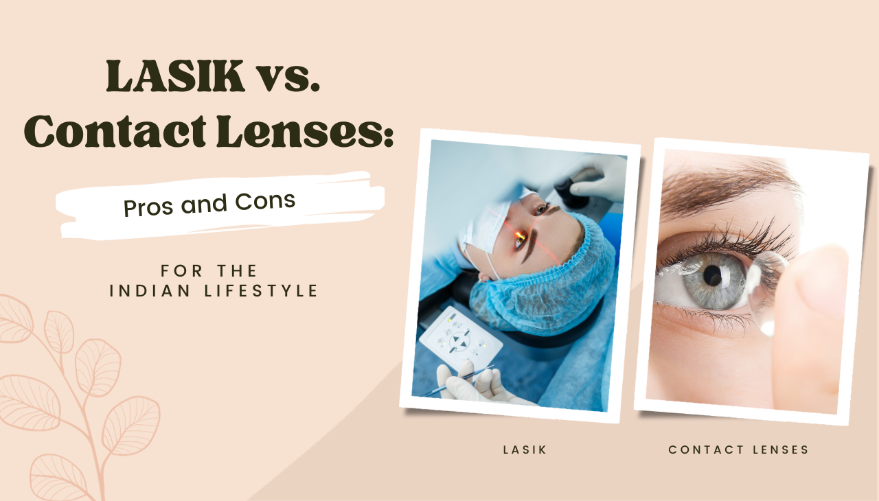 LASIK vs. Contact Lenses: Pros and Cons for the Indian Lifestyle