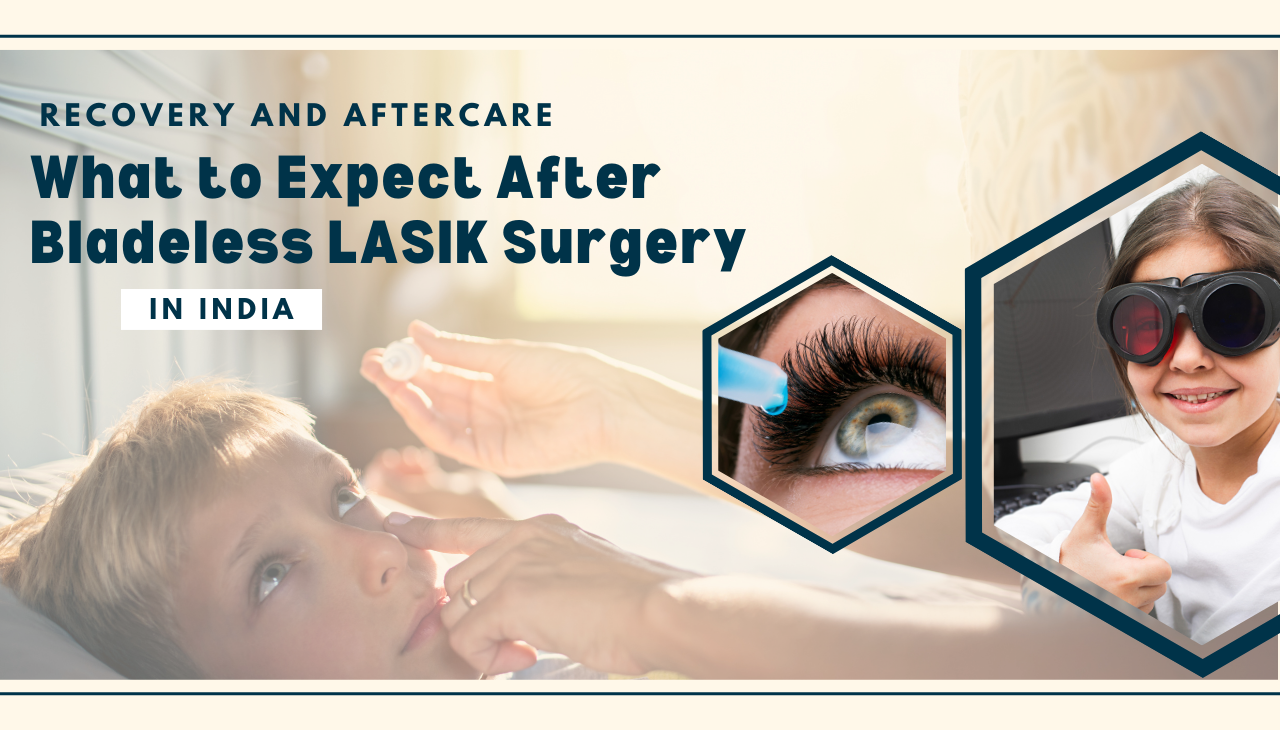 Recovery and Aftercare: What to Expect After Bladeless LASIK Surgery in India