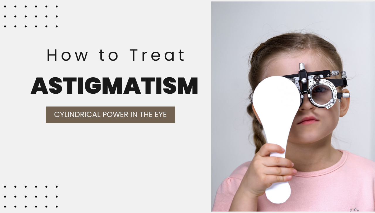 How to Treat Cylindrical Power in the Eye (Astigmatism)