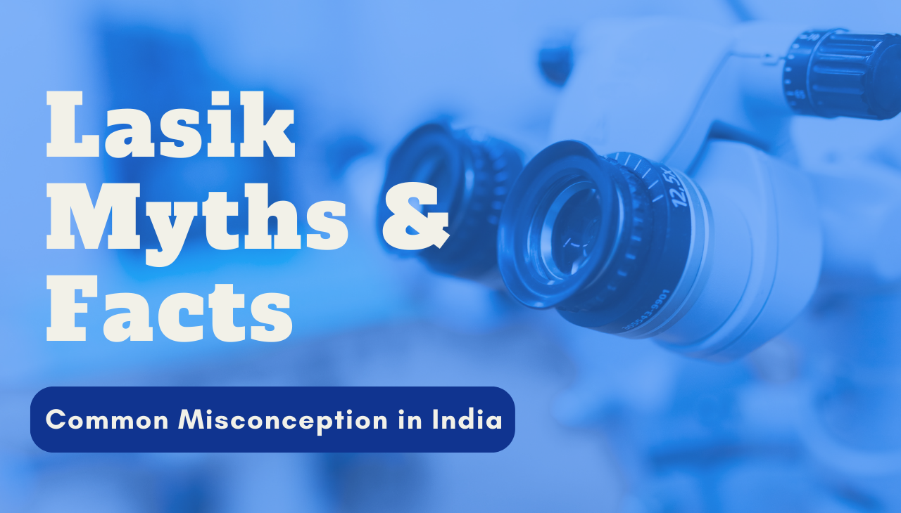 Understanding LASIK Myths and Facts: Debunking Common Misconceptions in India