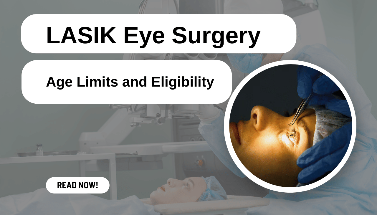 LASIK Eye Surgery: Understanding Age Limits and Eligibility