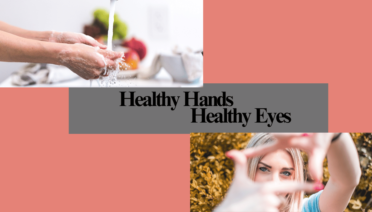 Healthy Hands, Healthy Eyes: Why Hand Hygiene Matters