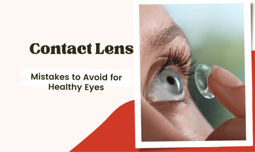 Avoid These 7 Common Contact Lens Errors for Healthier Eyes