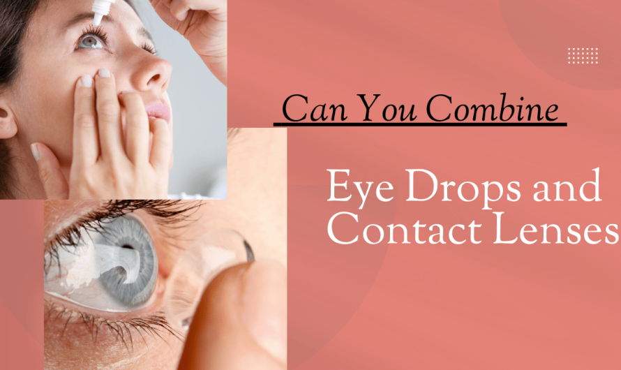 Eye Drops and Contact Lenses: Can You Combine Them?