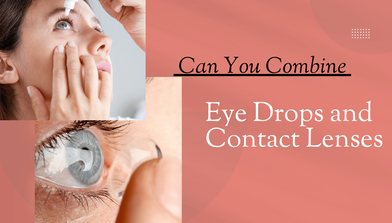Eye Drops and Contact Lenses: Can You Combine Them?