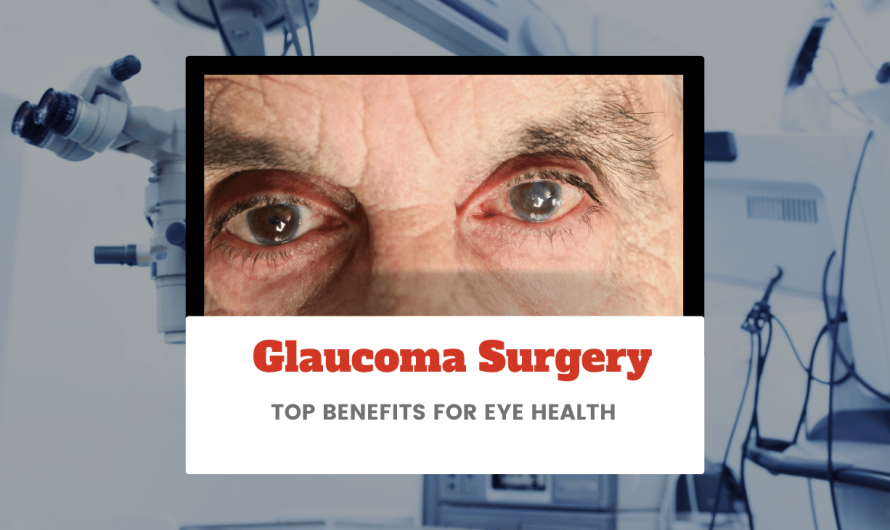 When Do You Need Glaucoma Surgery? Top Benefits for Eye Health