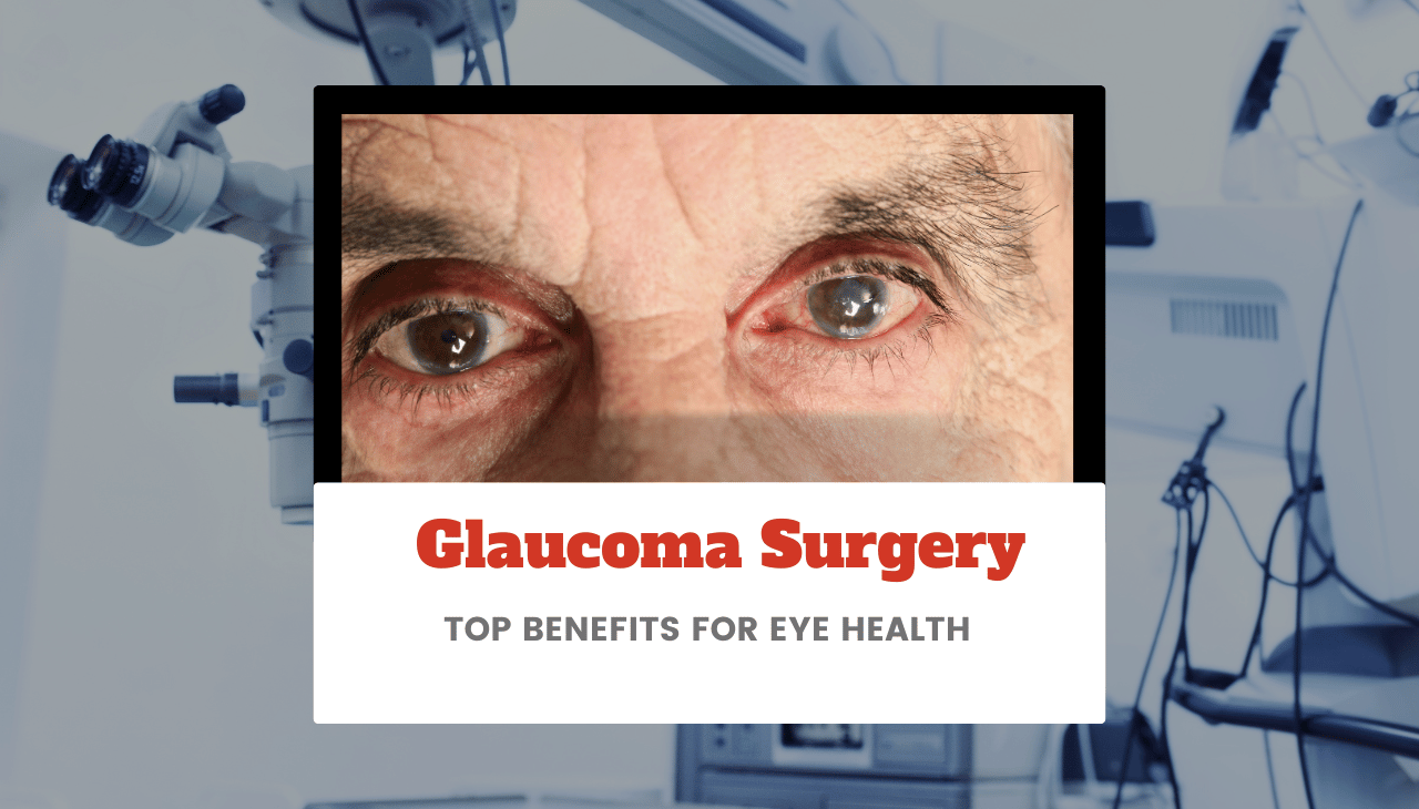 When Do You Need Glaucoma Surgery? Top Benefits for Eye Health