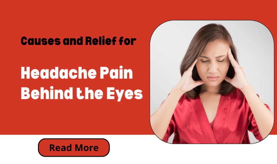 Causes and Relief for Headache Pain Behind the Eyes