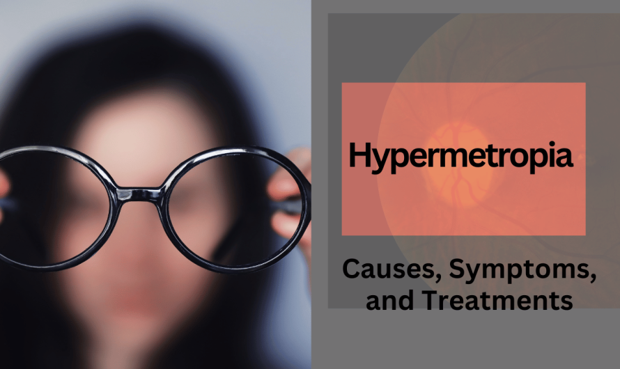 Understanding Hypermetropia: Causes, Symptoms, and Treatments
