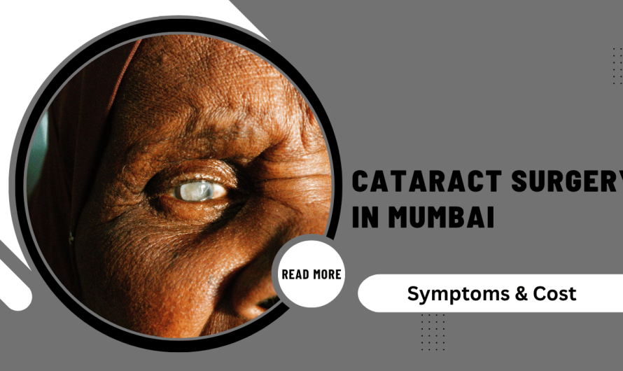 Affordable Cataract Surgery in Mumbai– Symptoms & Cost