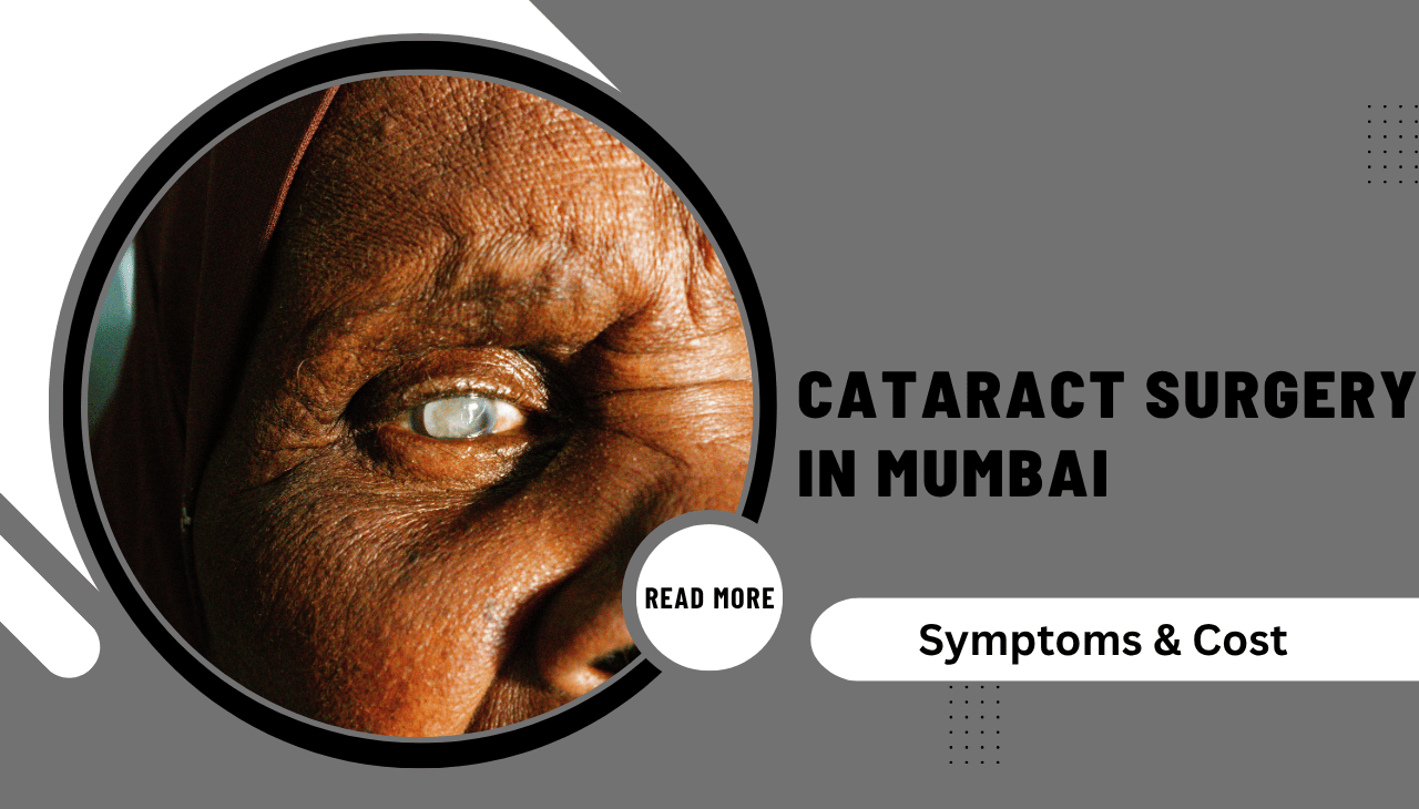 Affordable Cataract Surgery in Mumbai– Symptoms & Cost