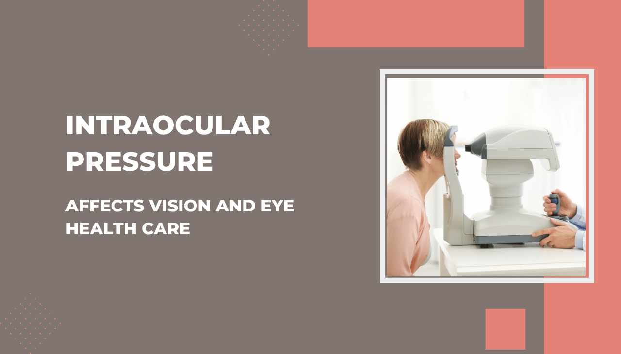 How Intraocular Pressure Affects Vision and Eye Health Care
