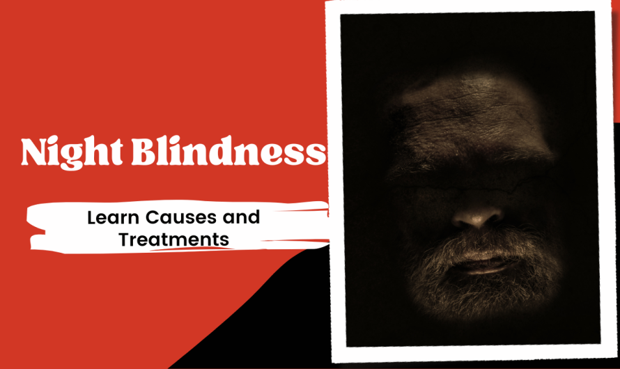 Struggling with Night Blindness? Learn Causes and Treatments Now