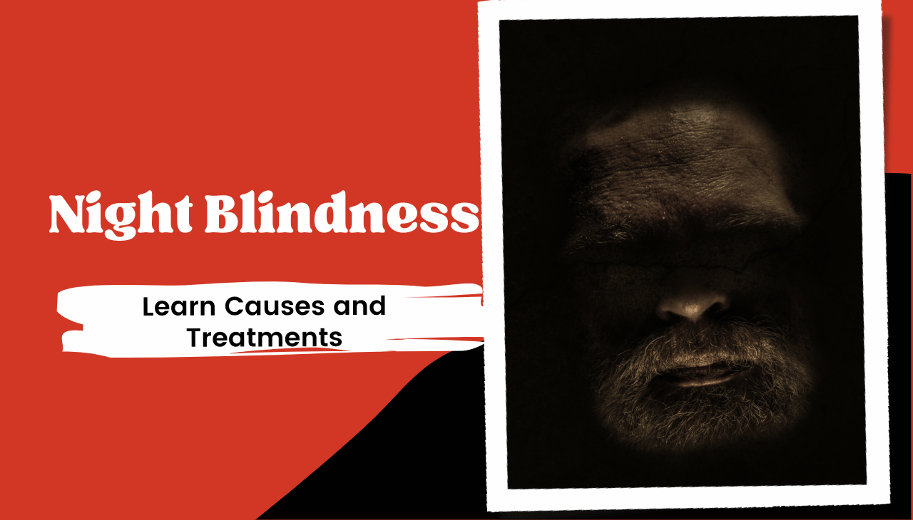 Struggling with Night Blindness? Learn Causes and Treatments Now
