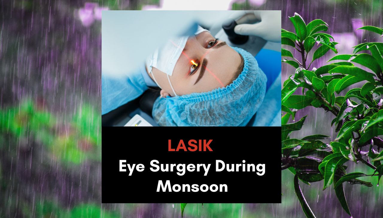 Is It Safe to Get LASIK Eye Surgery During Monsoon?