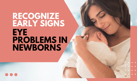 How to Recognize Early Signs of Eye Problems in Newborns