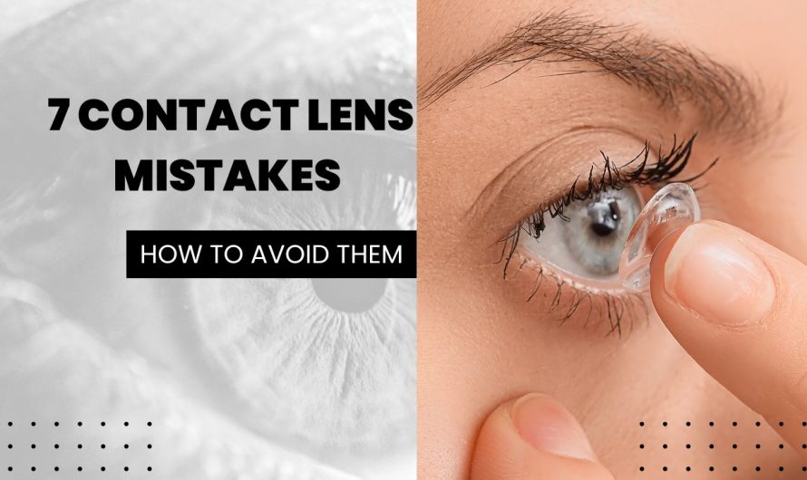7 Contact Lens Mistakes That Can Harm Your Eyes and How to Avoid Them