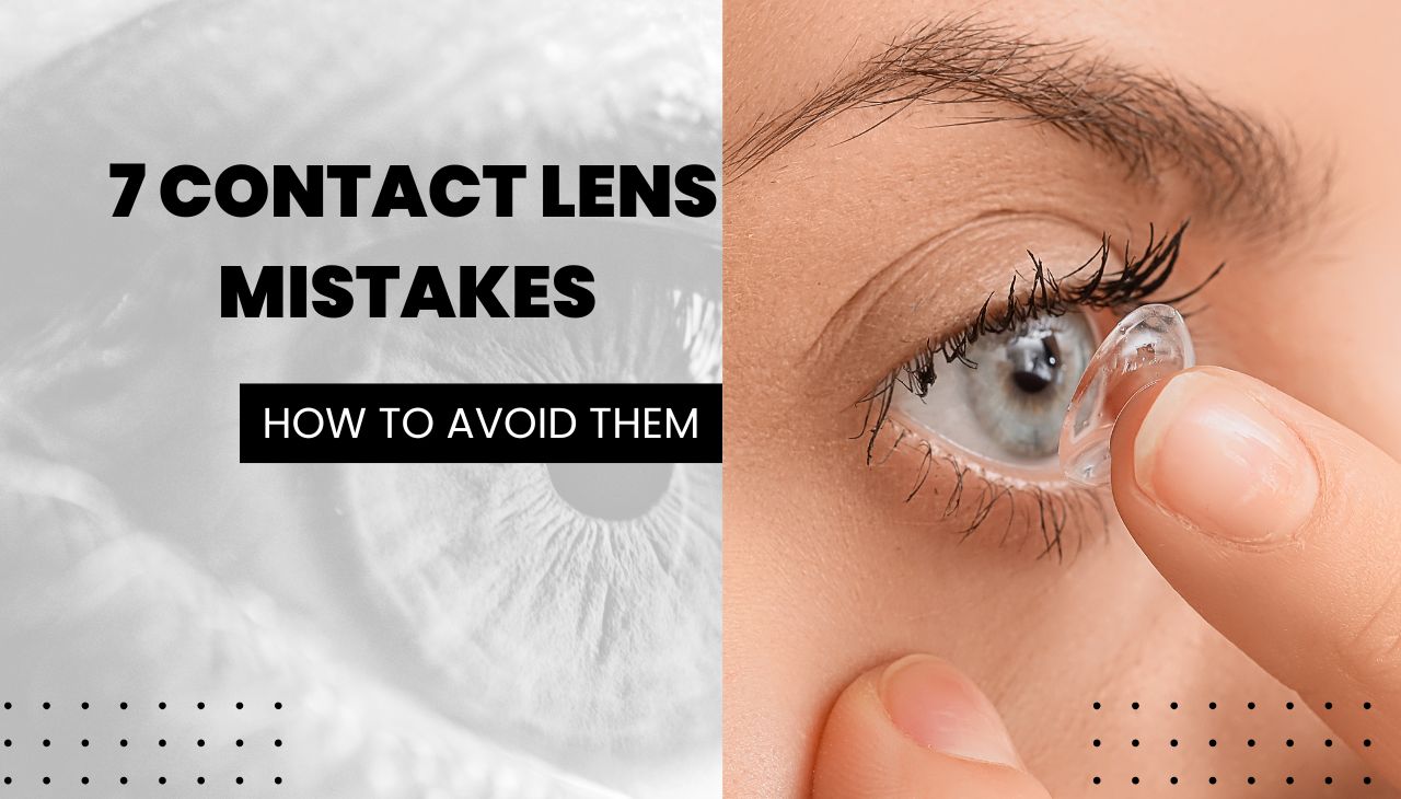 7 Contact Lens Mistakes That Can Harm Your Eyes and How to Avoid Them