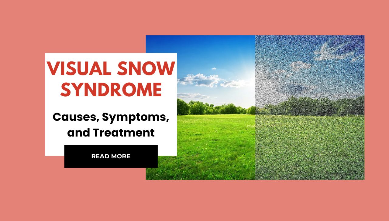 Visual Snow Syndrome: Causes, Symptoms, and Treatment Options