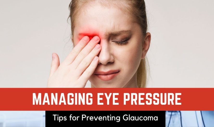 Managing Eye Pressure: Tips for Preventing Glaucoma and Maintaining Healthy Eyes