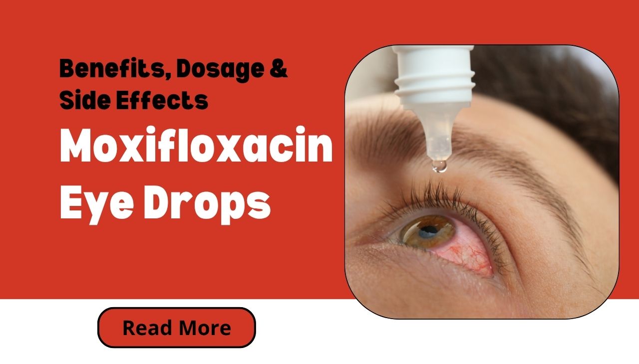 What Is Moxifloxacin Eye Drops Used For? Benefits, Dosage & Side Effects Explained
