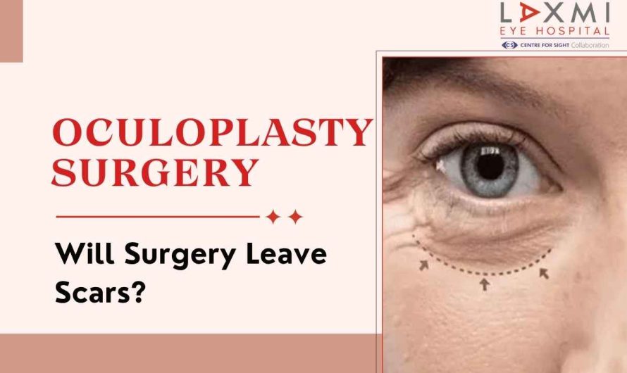Will Oculoplasty Surgery Leave Scars? What Patients Should Know