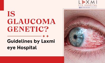 Is Glaucoma Genetic? Guidelines by Laxmi eye Hospital