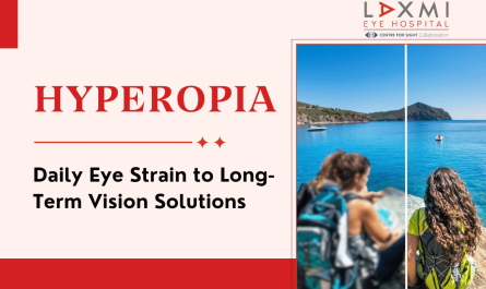 Living with Hyperopia: From Daily Eye Strain to Long-Term Vision Solutions
